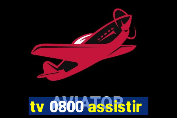 tv 0800 assistir